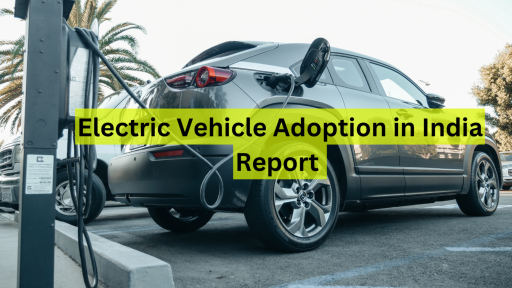 electric vehicle adoption in india a report dos and challenges